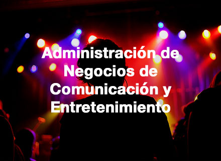 Administración de Negocios de Comunicación y Entretenimiento